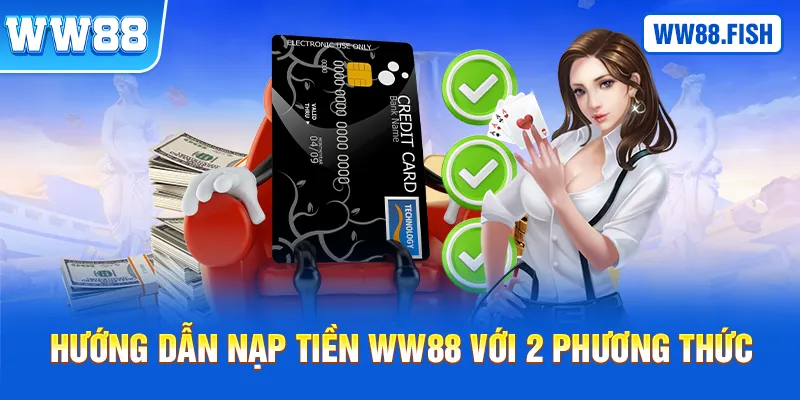 Hướng dẫn nạp tiền WW88 với 2 phương thức được cung cấp