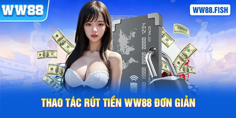 Hướng dẫn rút tiền WW88 bằng nhiều phương thức