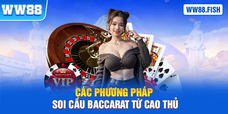 Phương pháp soi cầu Baccarat chuẩn từ cao thủ