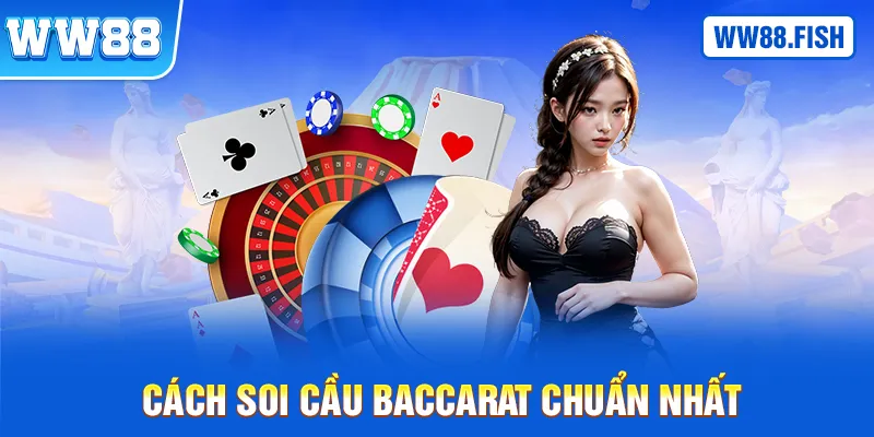 Cách soi cầu Baccarat chuẩn nhất