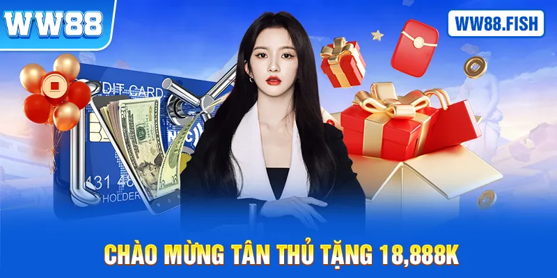 Chào mừng tân thủ tặng 18,888K