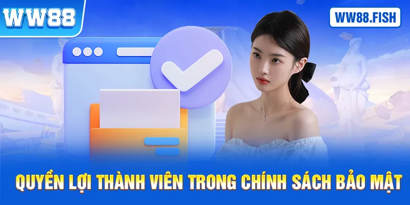 Quyền lợi của thành viên WW88 trong chính sách bảo mật